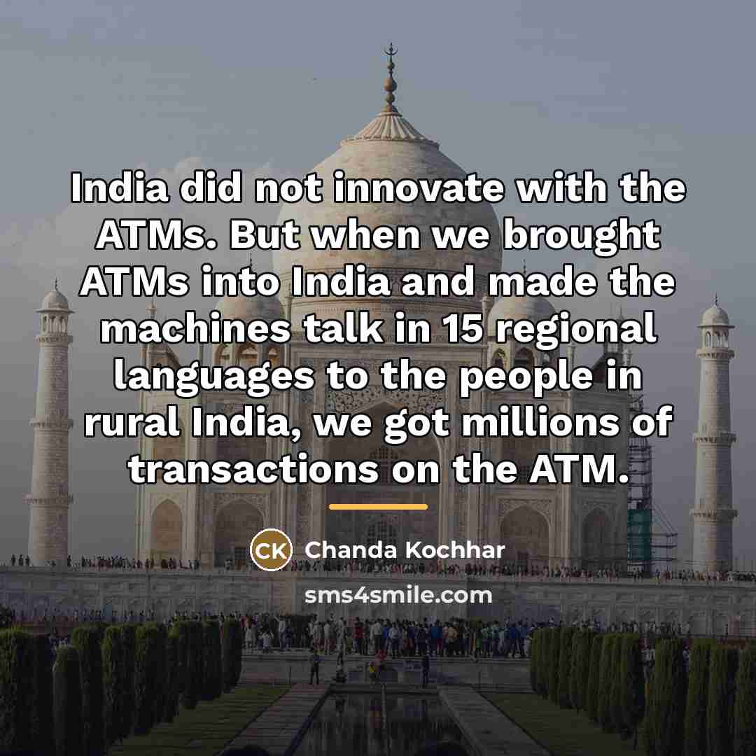 “India did not innovate with the ATMs. But when we…” quote by Chanda Kochhar