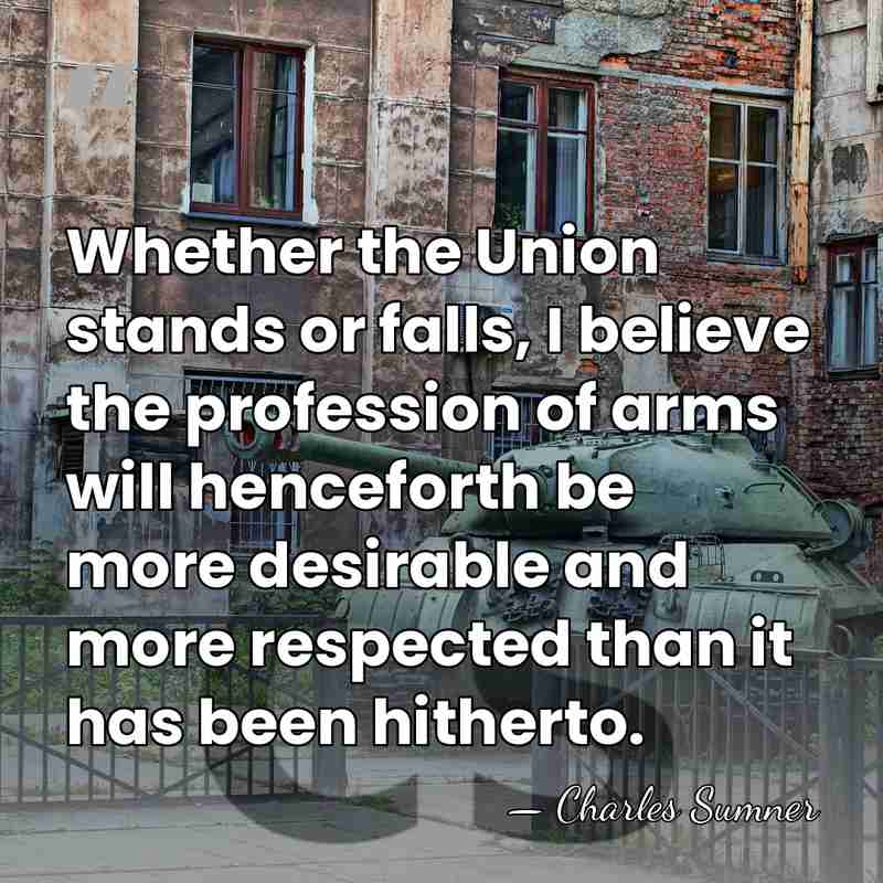 Whether the Union stands or falls, I believe the profession of arms&hellip; - Charles Sumner