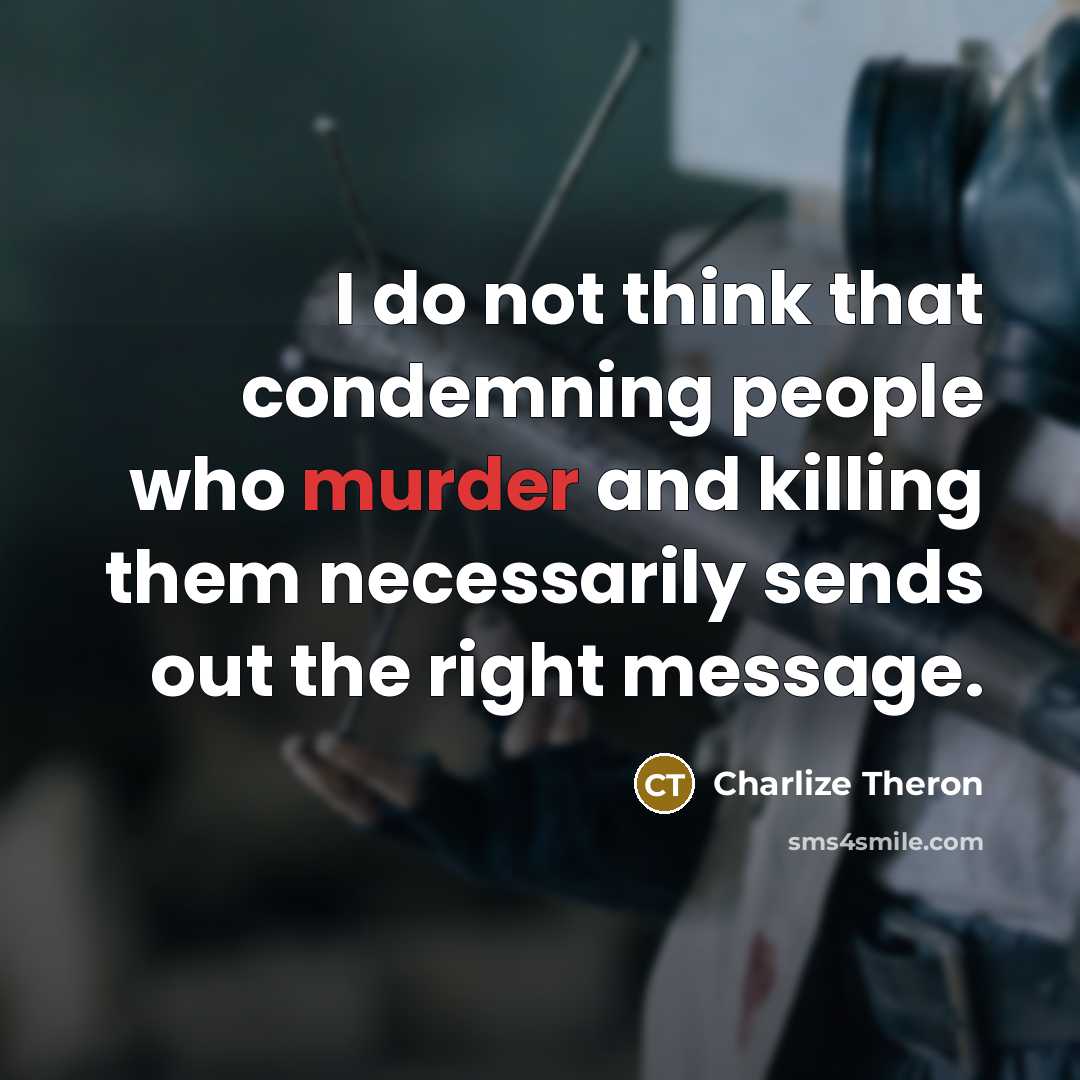 “I do not think that condemning people who murder and…” quote by Charlize Theron