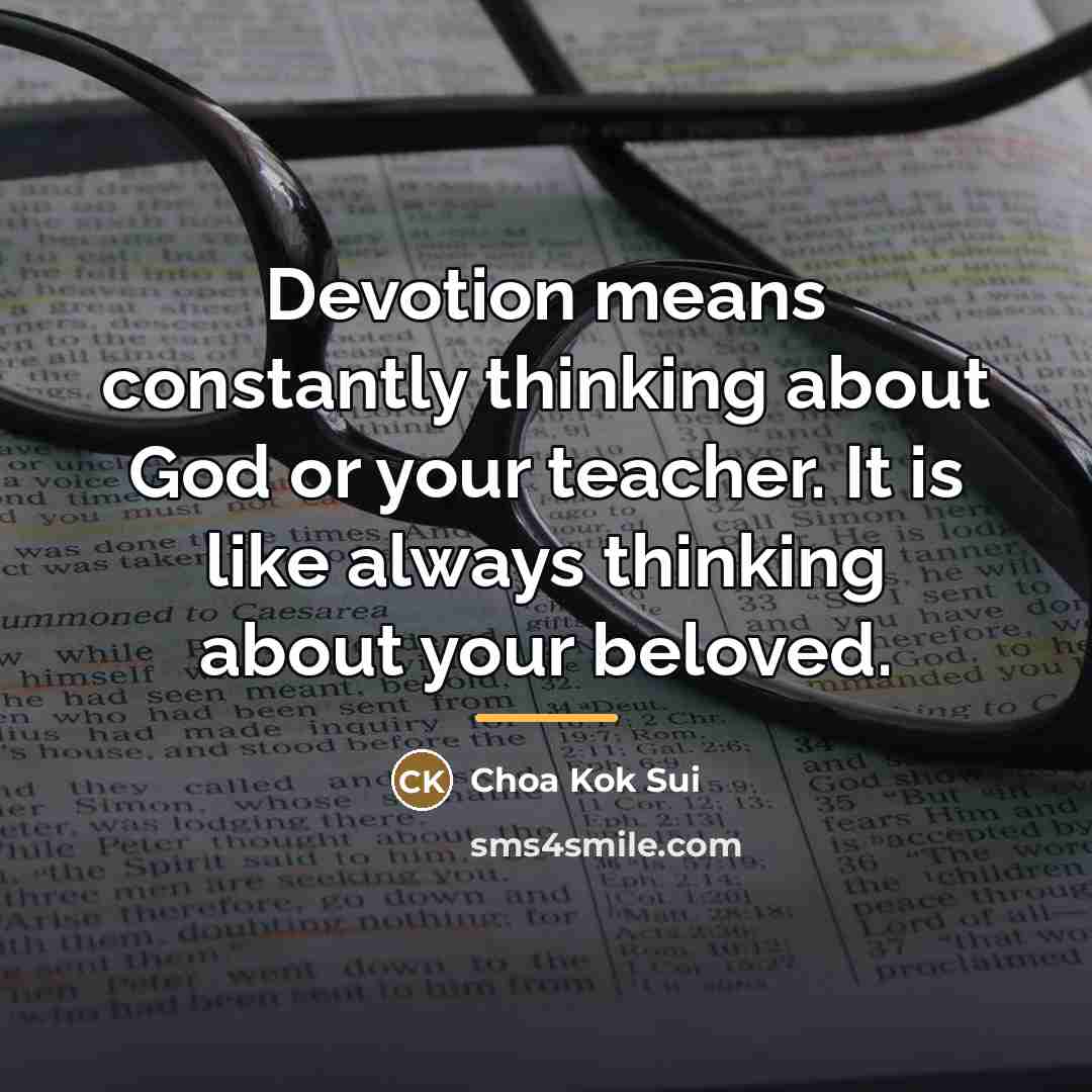“Devotion means constantly thinking about God or your teacher. It…” quote by Choa Kok Sui