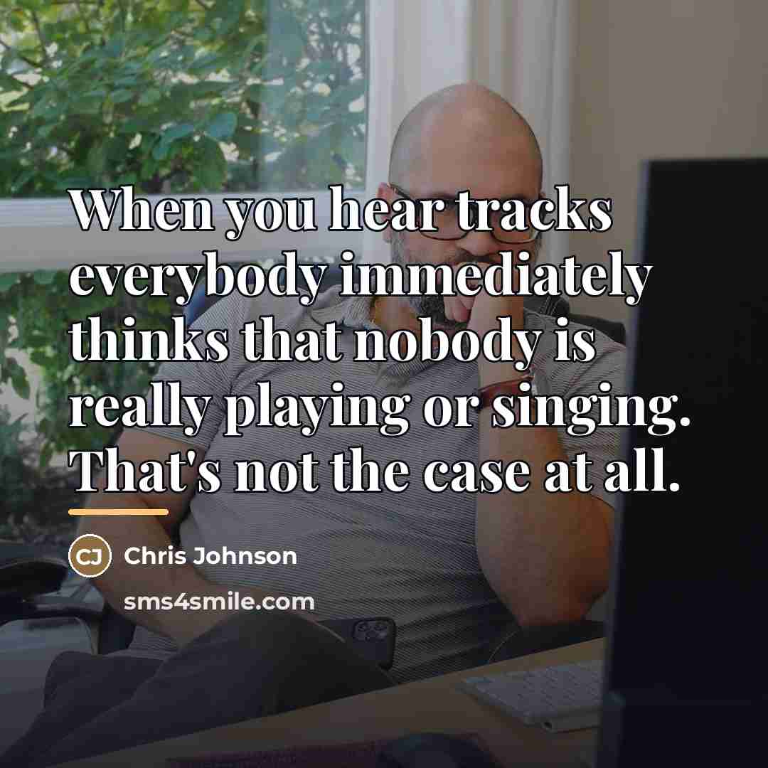 “When you hear tracks everybody immediately thinks that nobody is…” quote by Chris Johnson