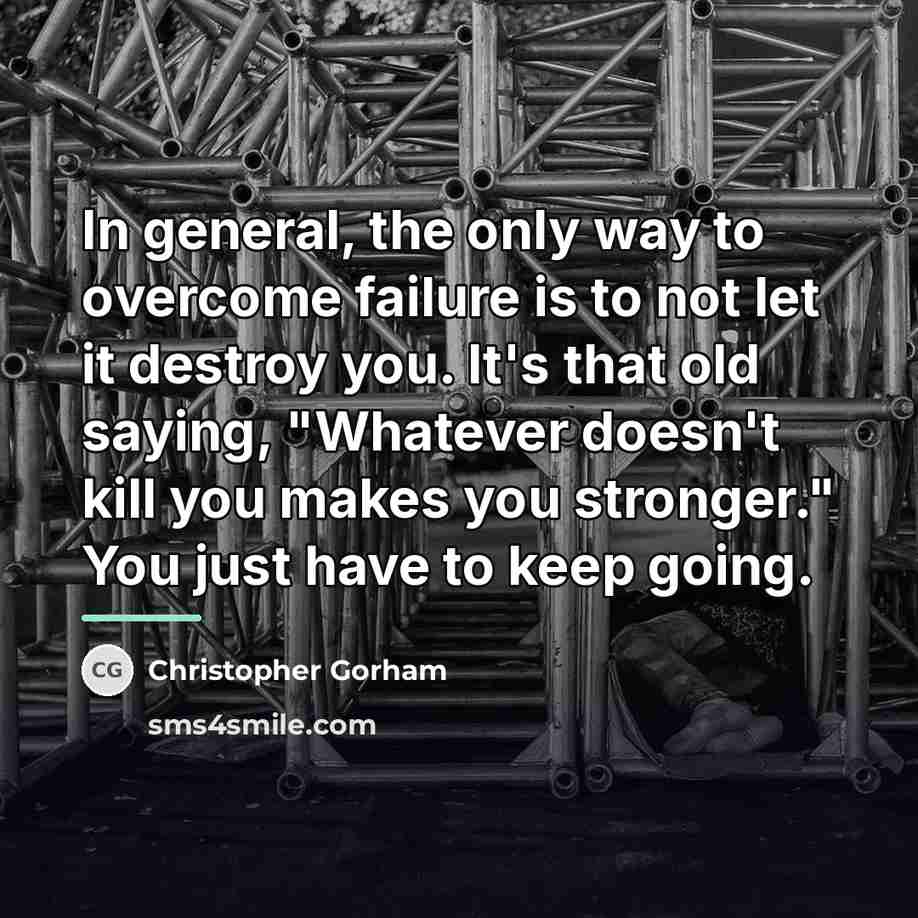 “In general, the only way to overcome failure is to…” quote by Christopher Gorham