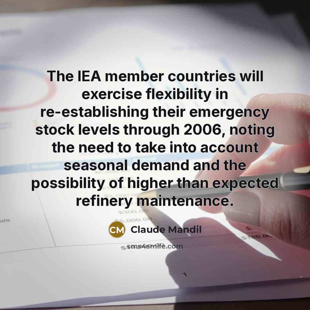 “The IEA member countries will exercise flexibility in re-establishing their…” quote by Claude Mandil