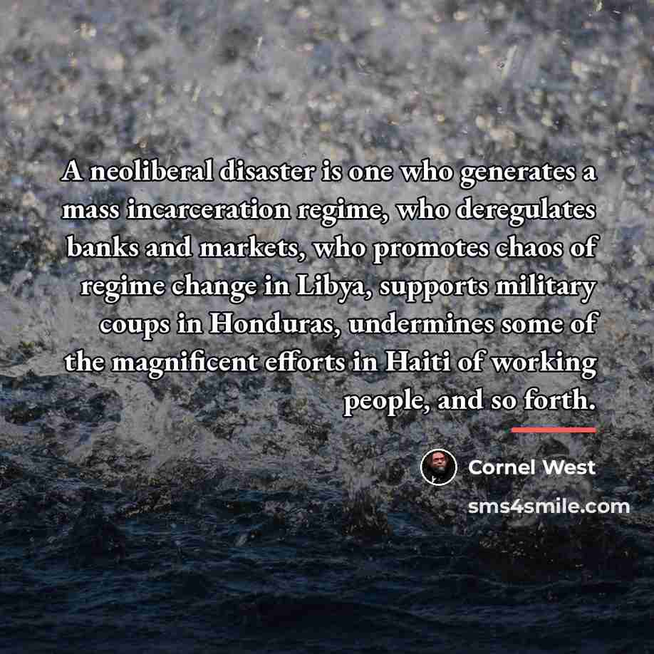 “A neoliberal disaster is one who generates a mass incarceration…” quote by Cornel West