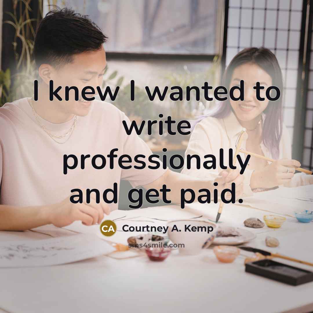 “I knew I wanted to write professionally and get paid.…” quote by Courtney A. Kemp