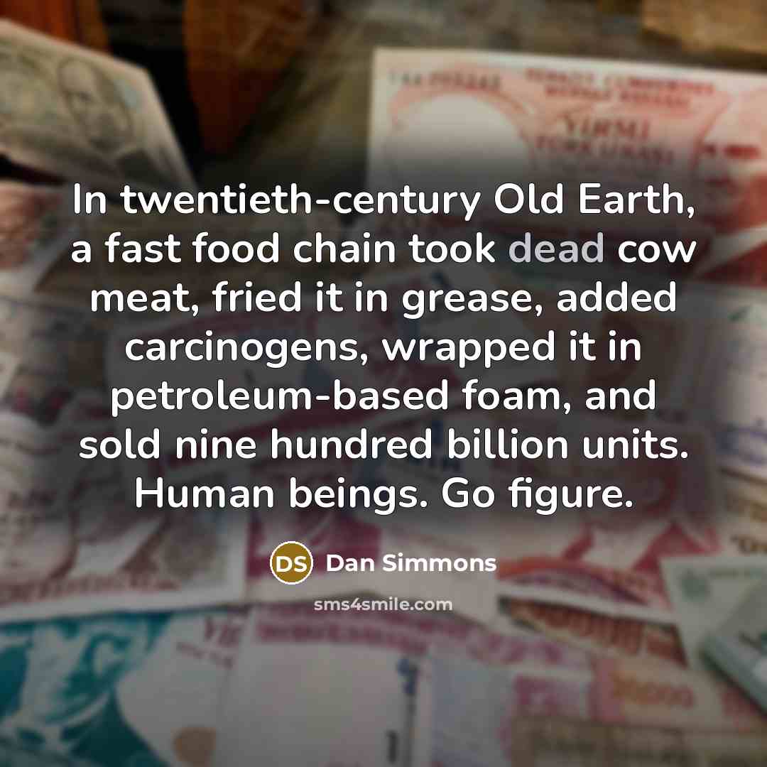 “In twentieth-century Old Earth, a fast food chain took dead…” quote by Dan Simmons