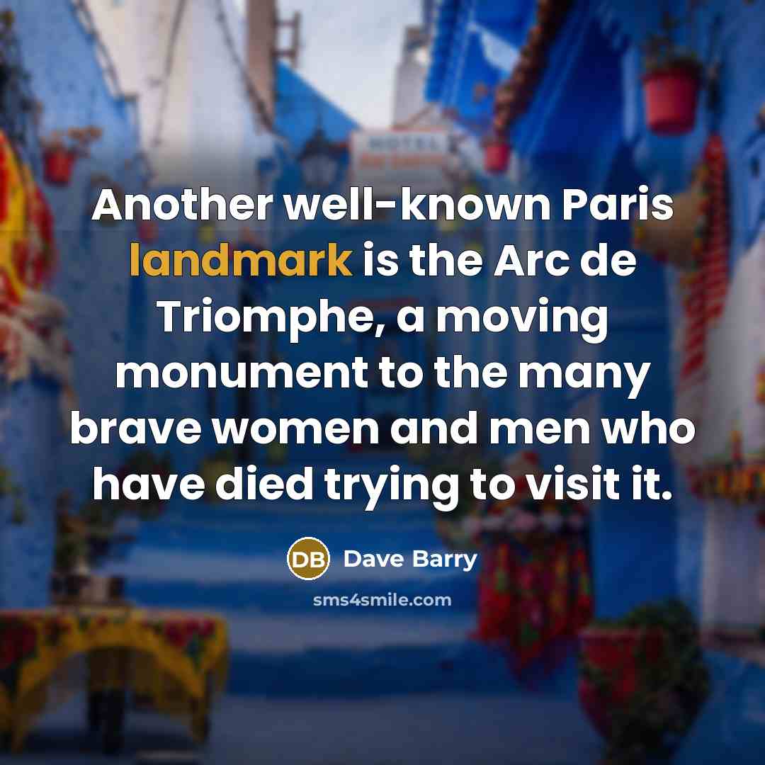 “Another well-known Paris landmark is the Arc de Triomphe, a…” quote by Dave Barry