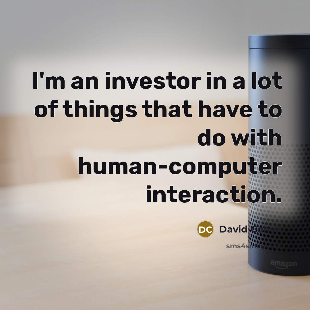 “I'm an investor in a lot of things that have…” quote by David Cohen