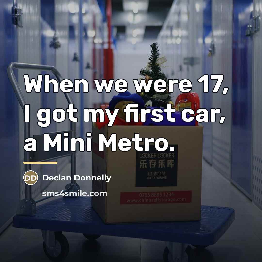 “When we were 17, I got my first car, a…” quote by Declan Donnelly