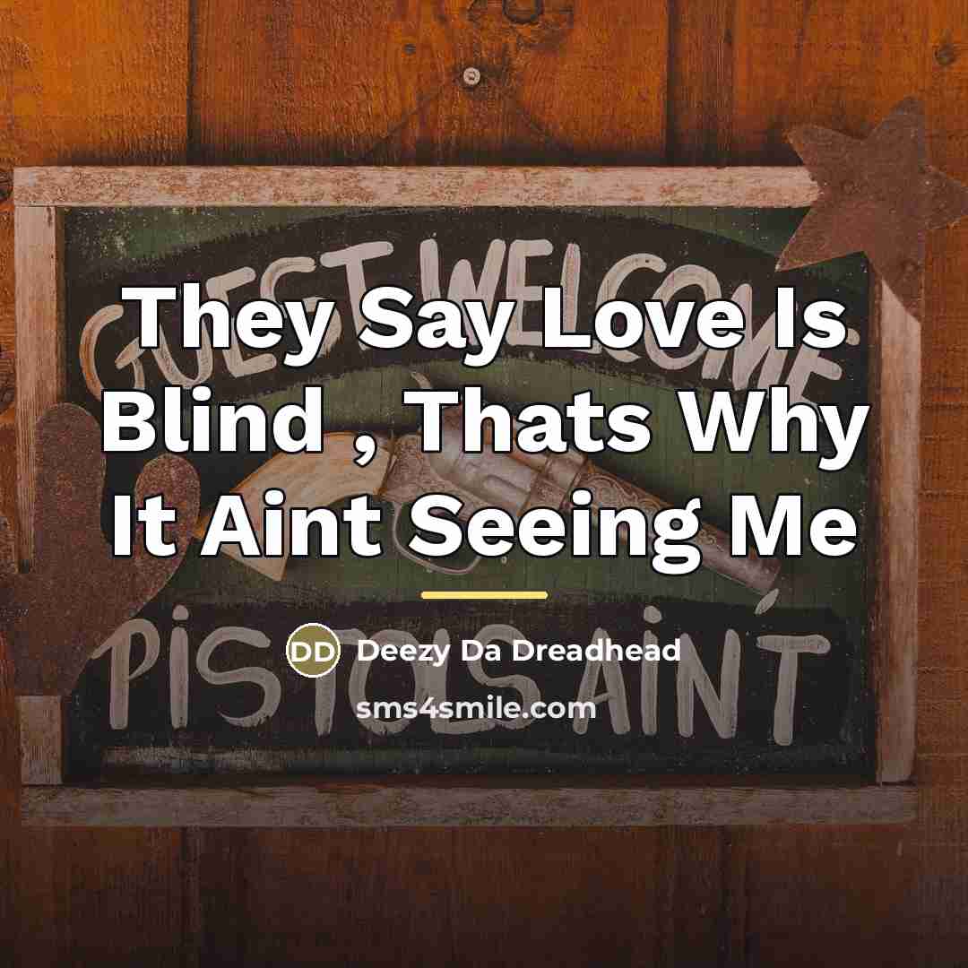 “They Say Love Is Blind , Thats Why It Aint…” quote by Deezy Da Dreadhead