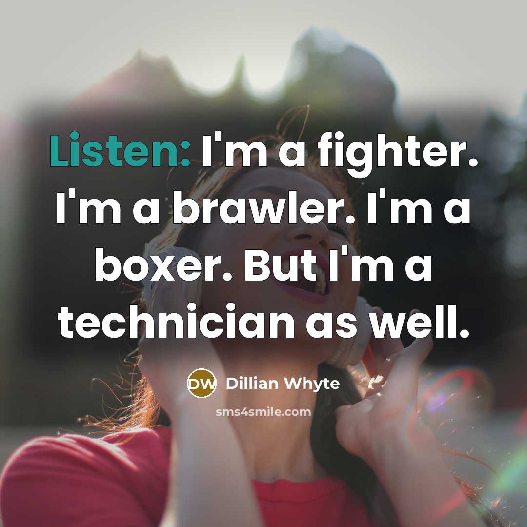 “Listen: I'm a fighter. I'm a brawler. I'm a boxer.…” quote by Dillian Whyte