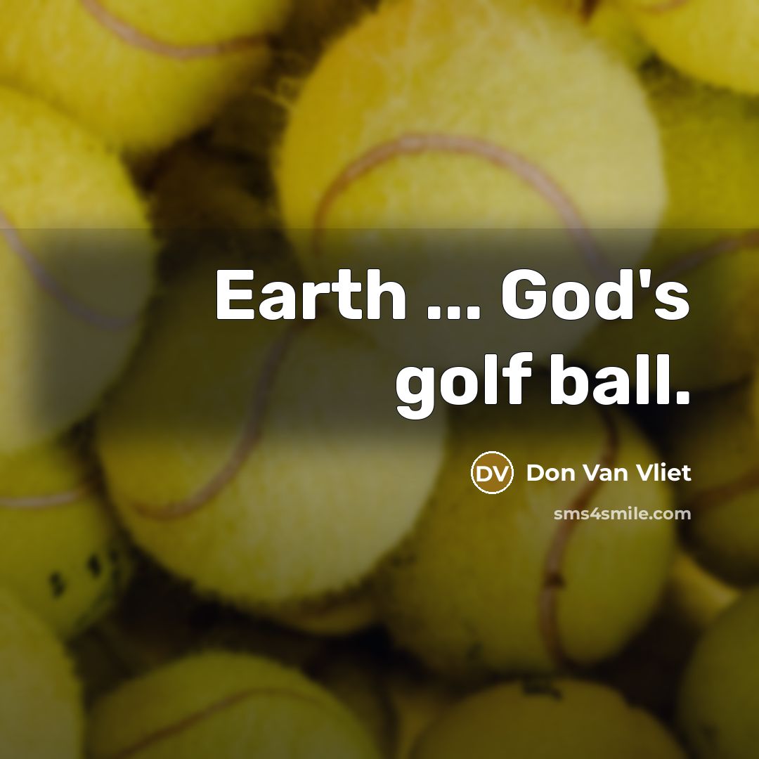 “Earth ... God's golf ball.…” quote by Don Van Vliet