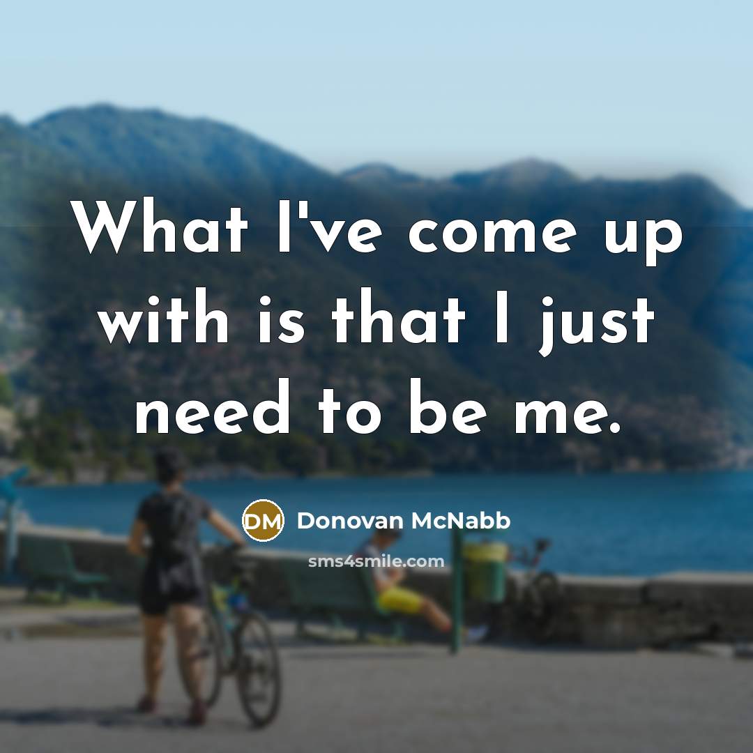 “What I've come up with is that I just need…” quote by Donovan McNabb