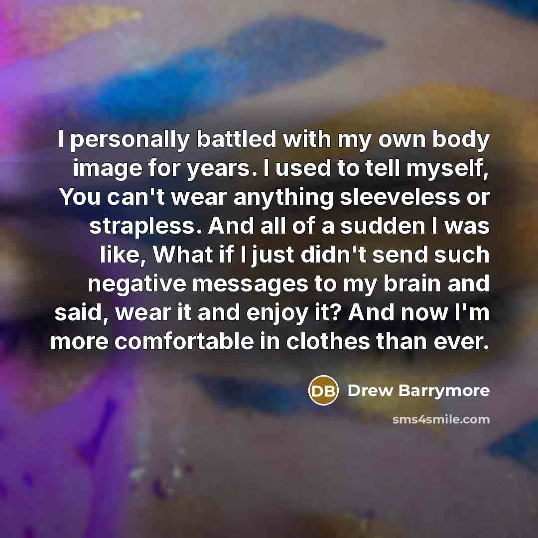 “I personally battled with my own body image for years.…” quote by Drew Barrymore