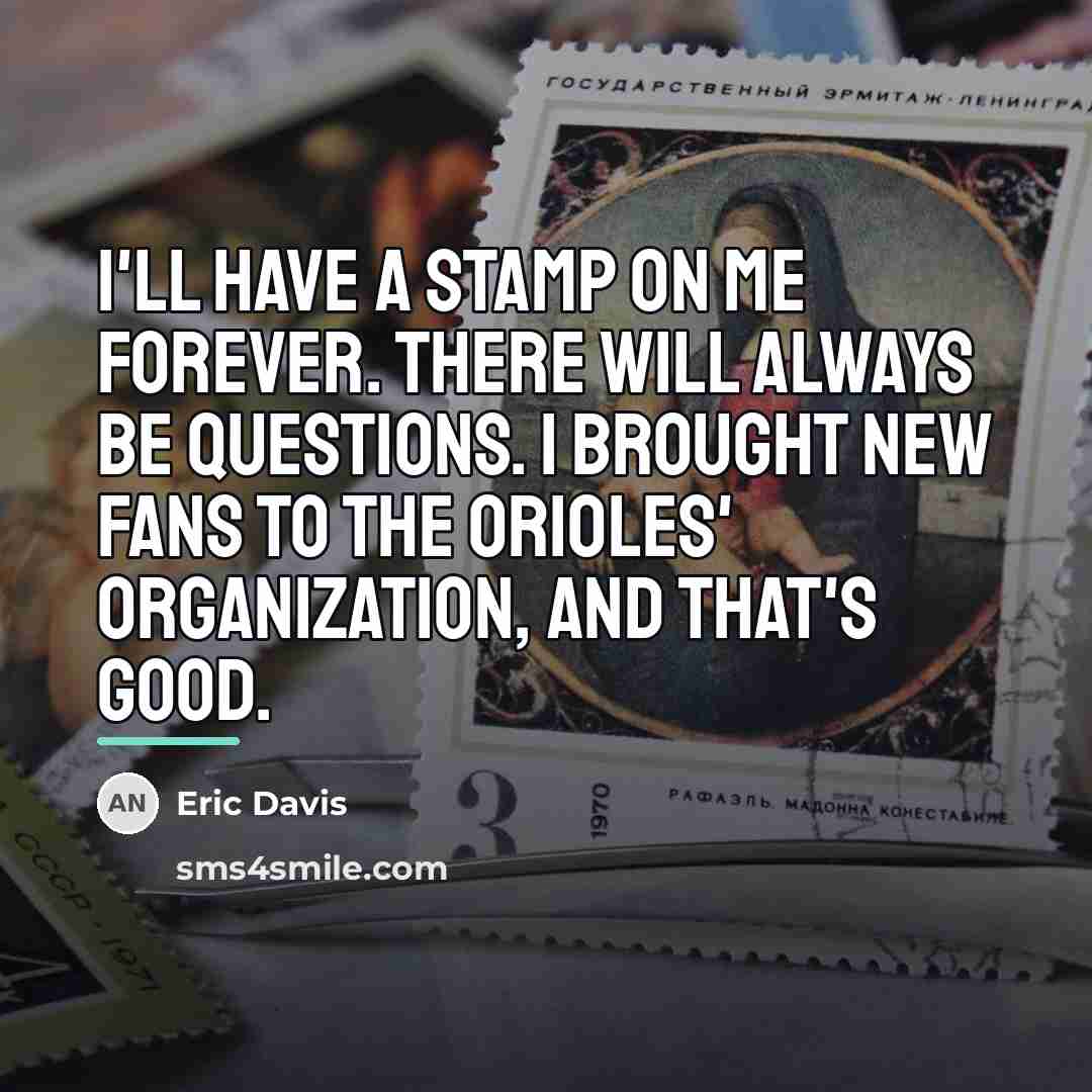 “I'll have a stamp on me forever. There will always…” quote by Eric Davis