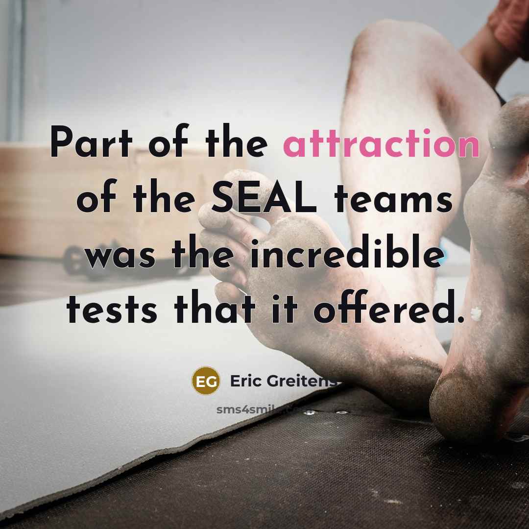 “Part of the attraction of the SEAL teams was the…” quote by Eric Greitens