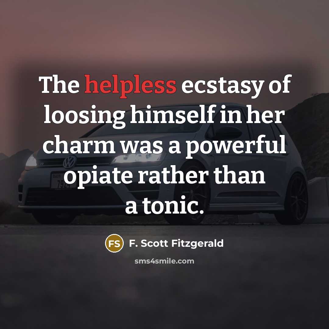 “The helpless ecstasy of loosing himself in her charm was…” quote by F. Scott Fitzgerald