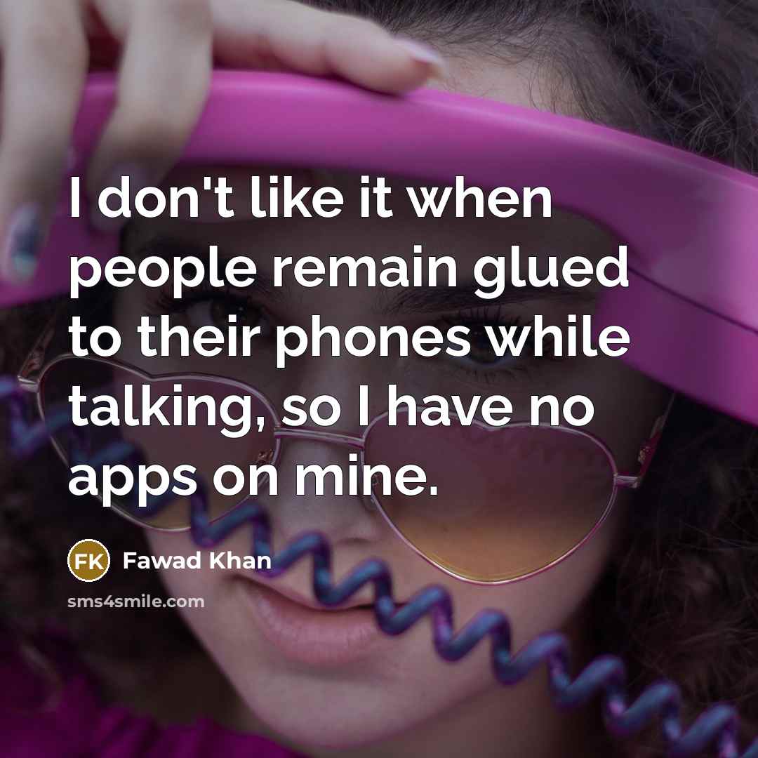 “I don't like it when people remain glued to their…” quote by Fawad Khan