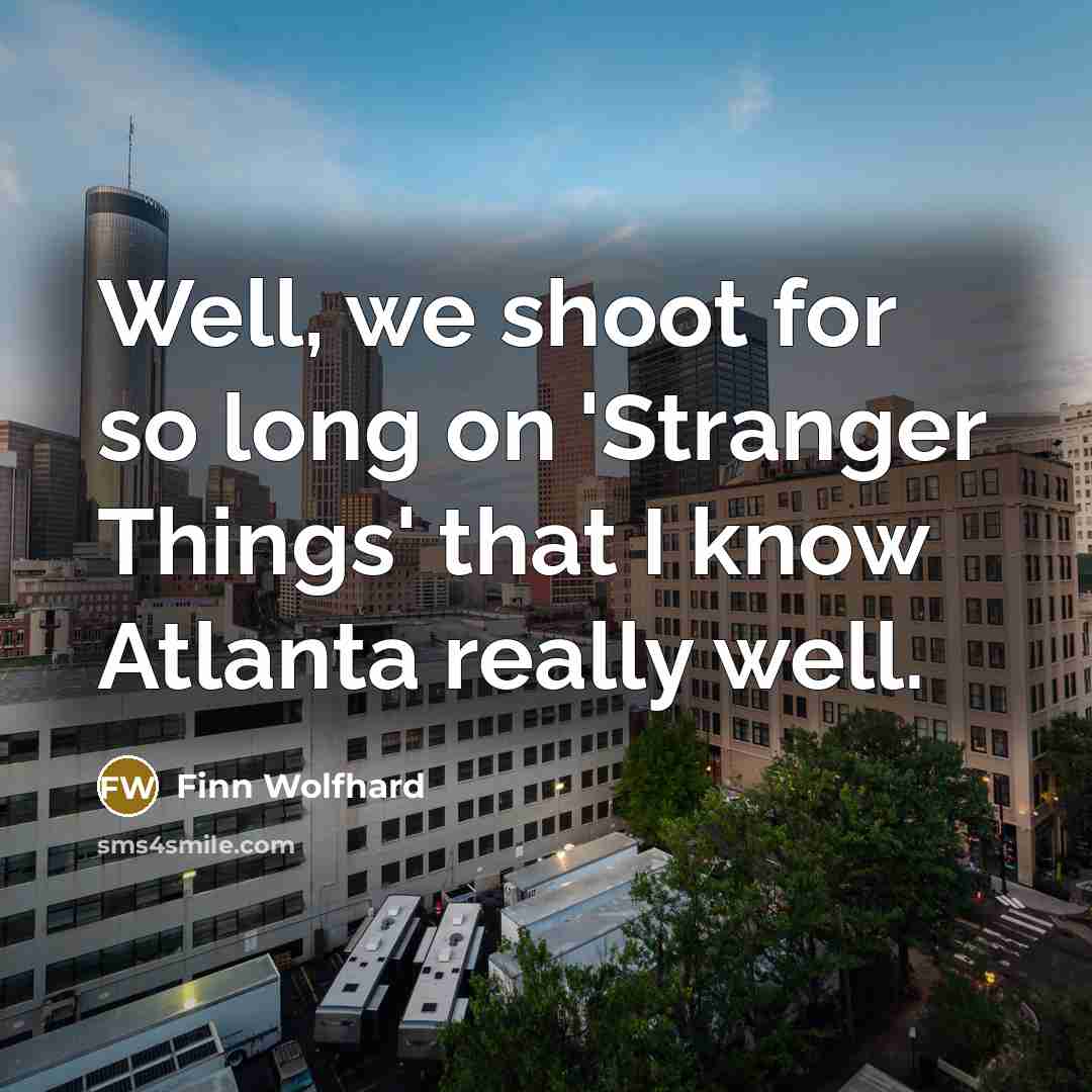 “Well, we shoot for so long on 'Stranger Things' that…” quote by Finn Wolfhard