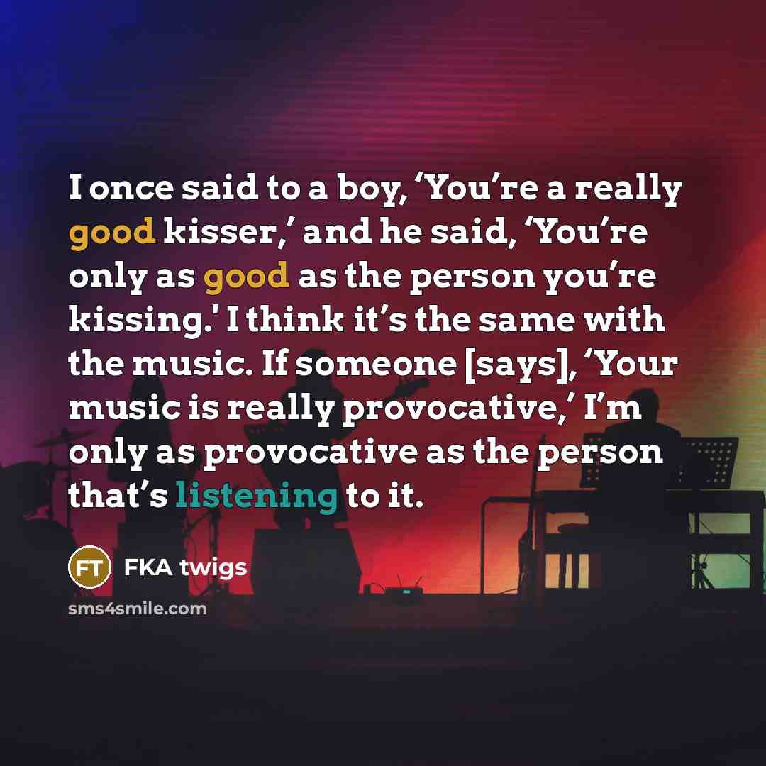 “I once said to a boy, ‘You’re a really good…” quote by FKA twigs