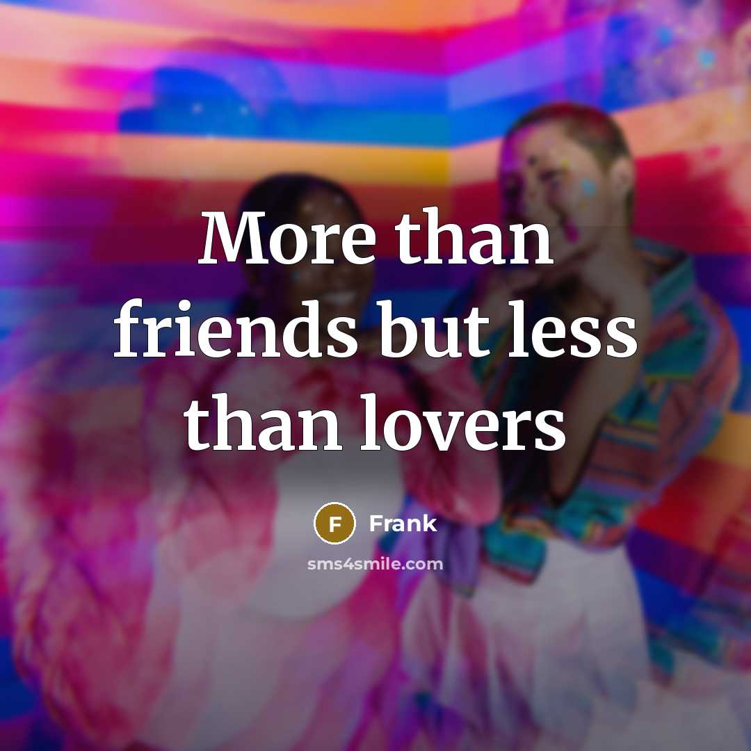 “More than friends but less than lovers…” quote by Frank