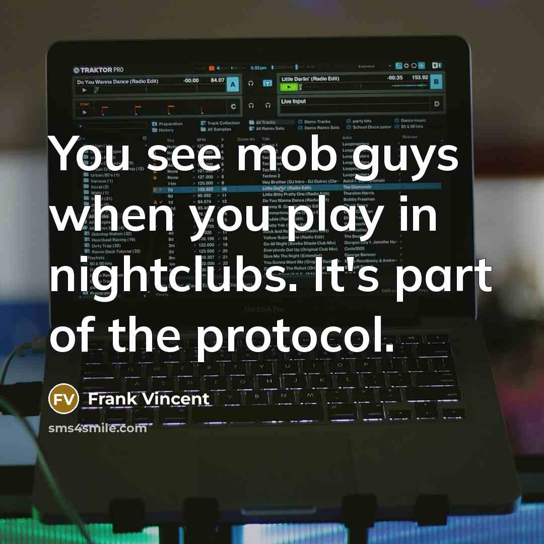 “You see mob guys when you play in nightclubs. It's…” quote by Frank Vincent
