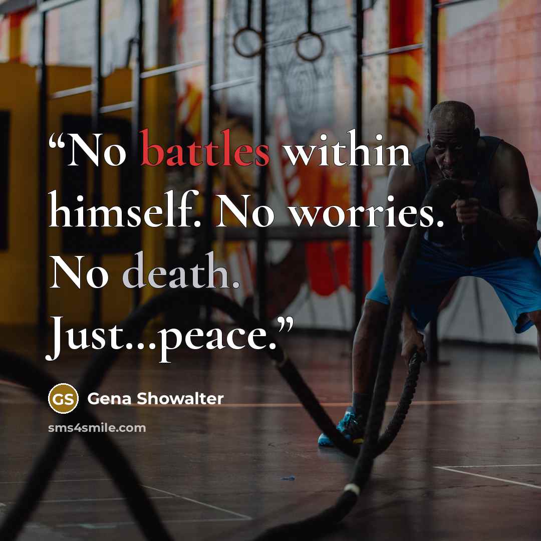 “No battles within himself. No worries. No death. Just…peace.” quote by Gena Showalter