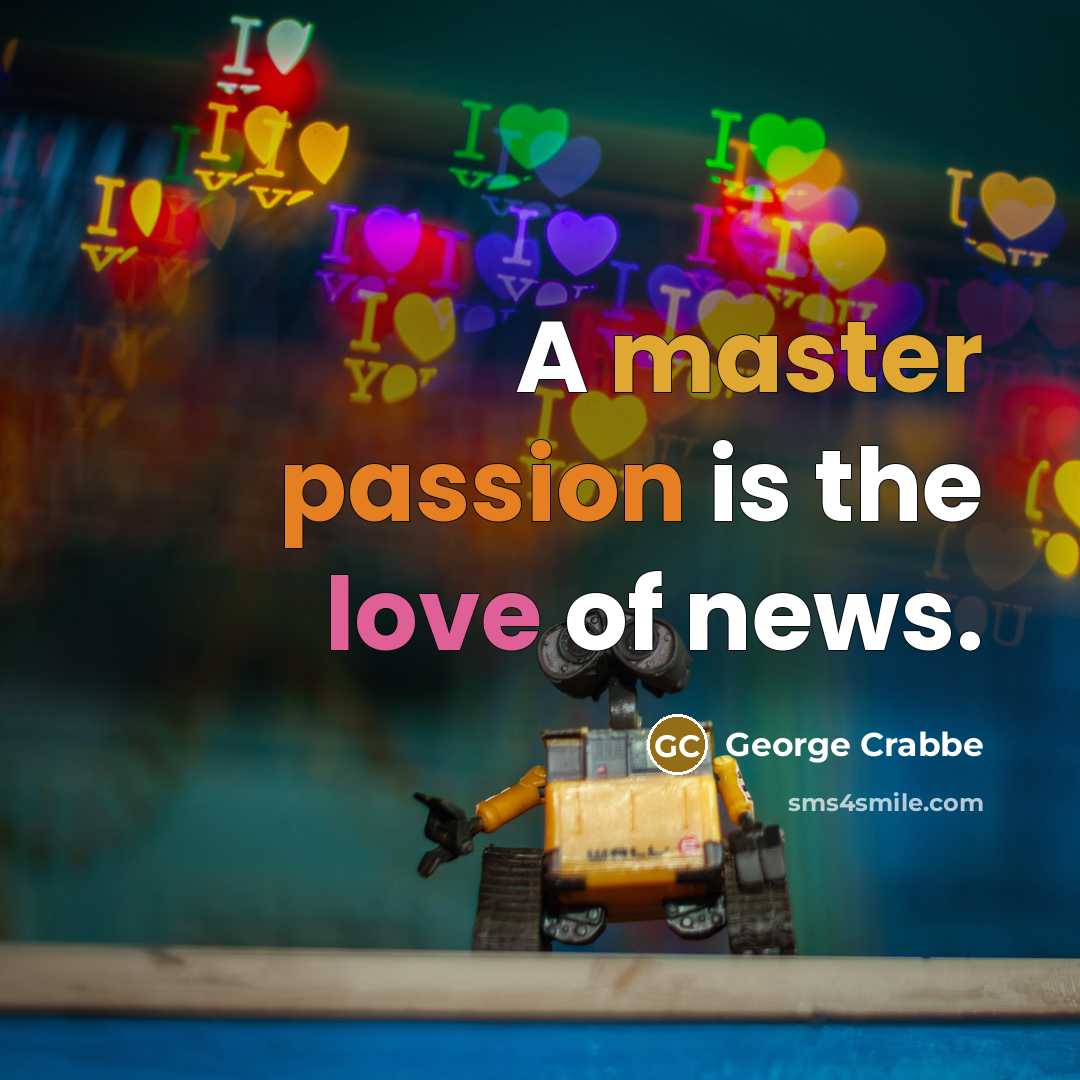 “A master passion is the love of news.…” quote by George Crabbe