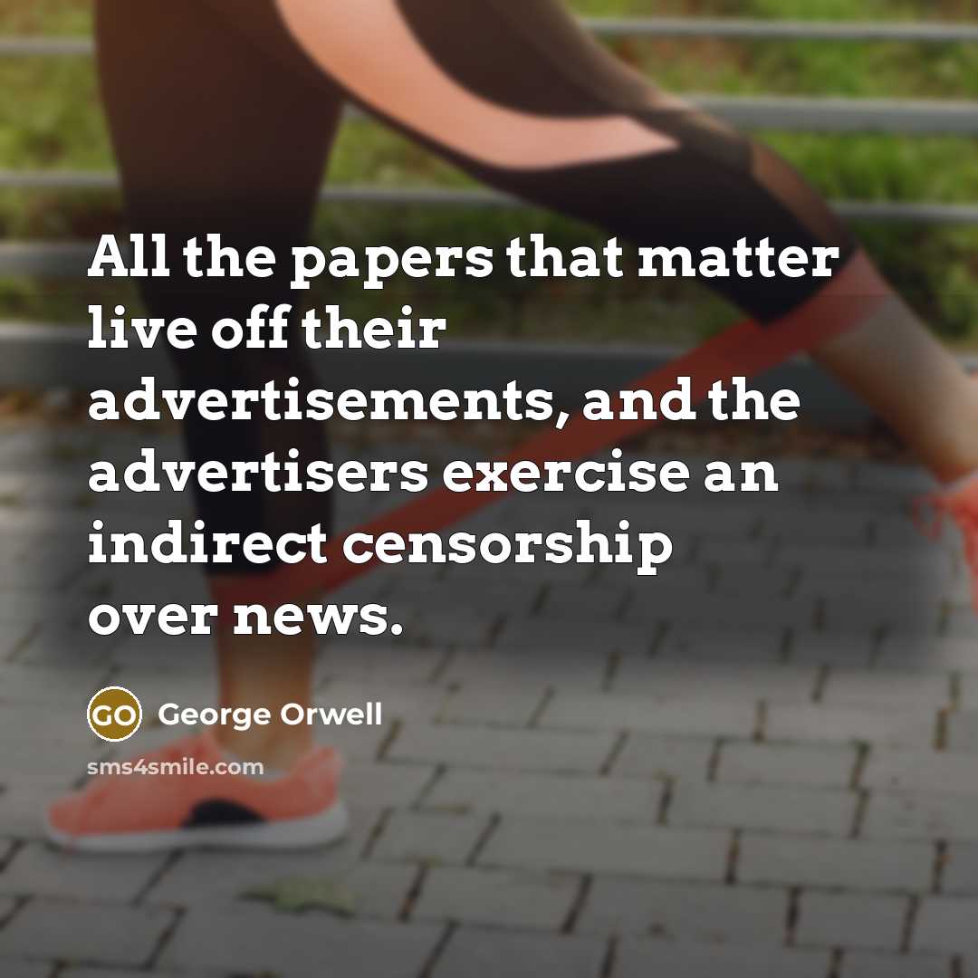 “All the papers that matter live off their advertisements, and…” quote by George Orwell