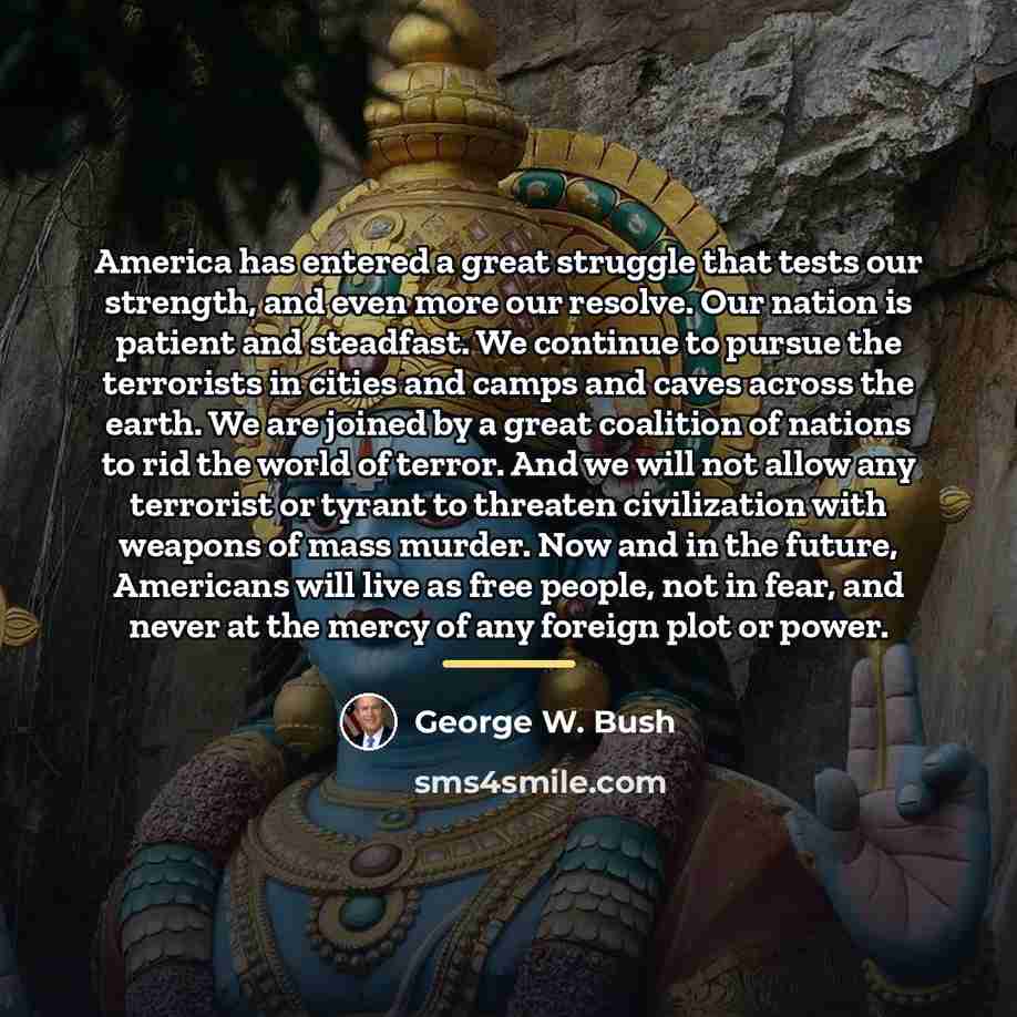 “America has entered a great struggle that tests our strength,…” quote by George W. Bush