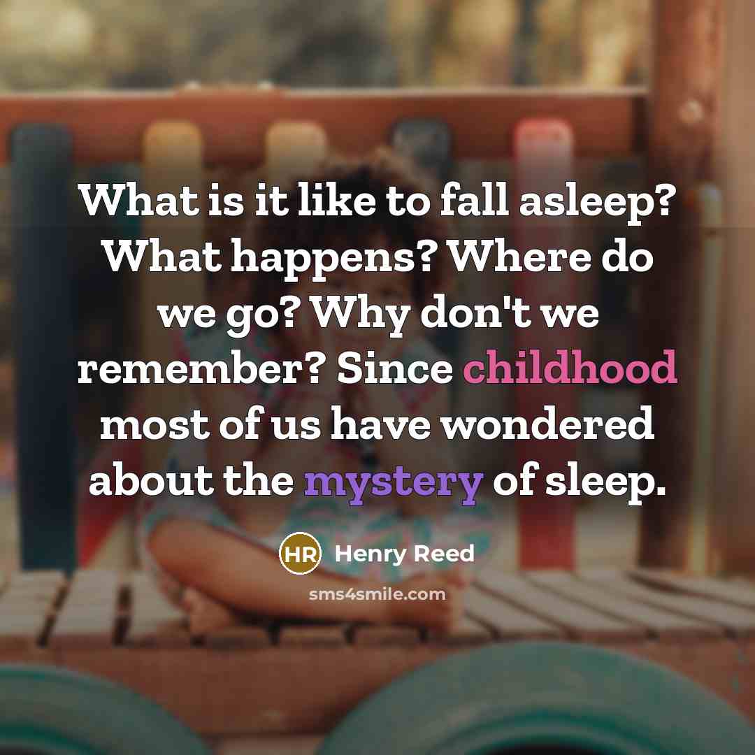 “What is it like to fall asleep? What happens? Where…” quote by Henry Reed
