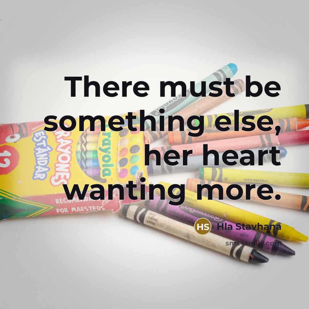 “There must be something else, her heart wanting more.…” quote by Hla Stavhana