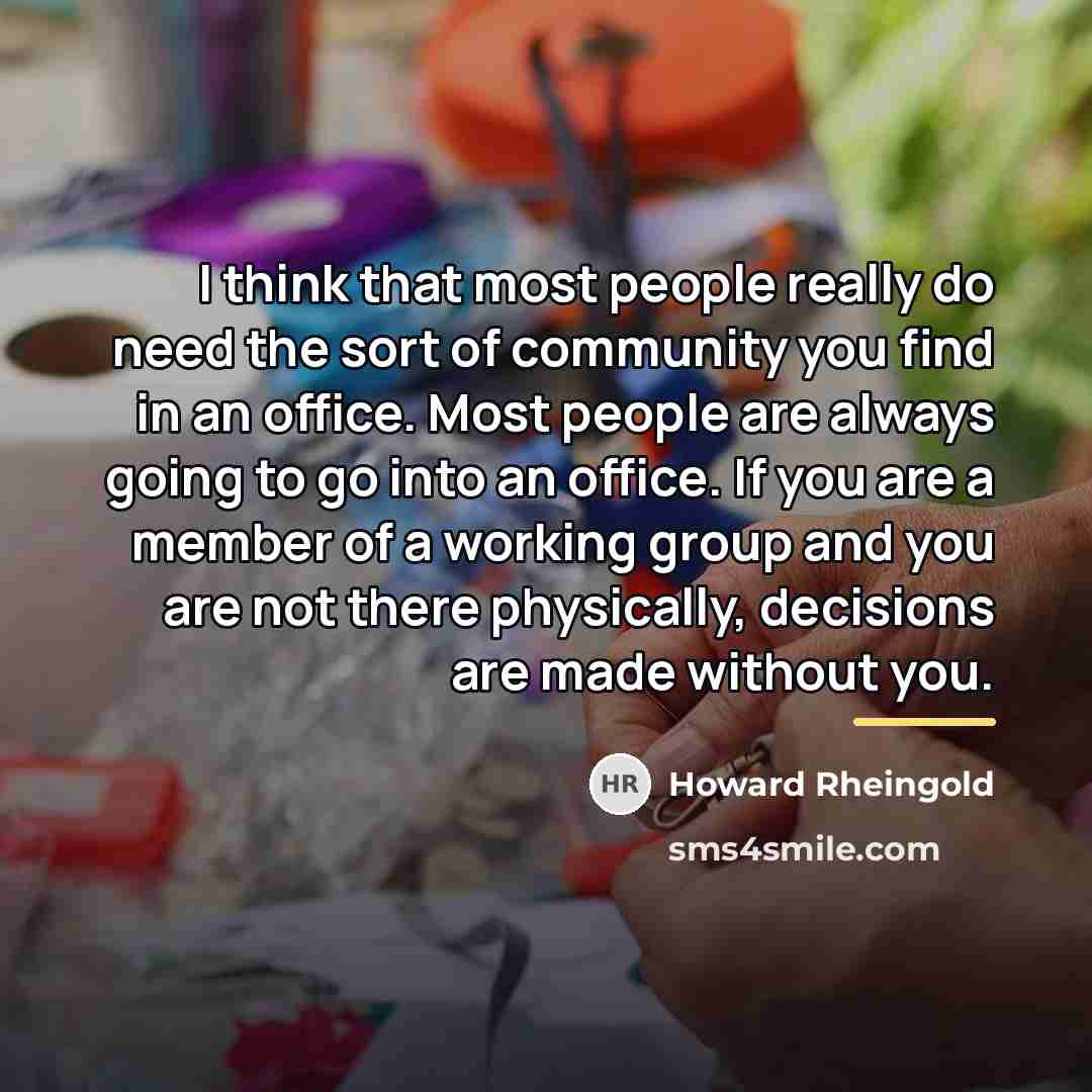 “I think that most people really do need the sort…” quote by Howard Rheingold