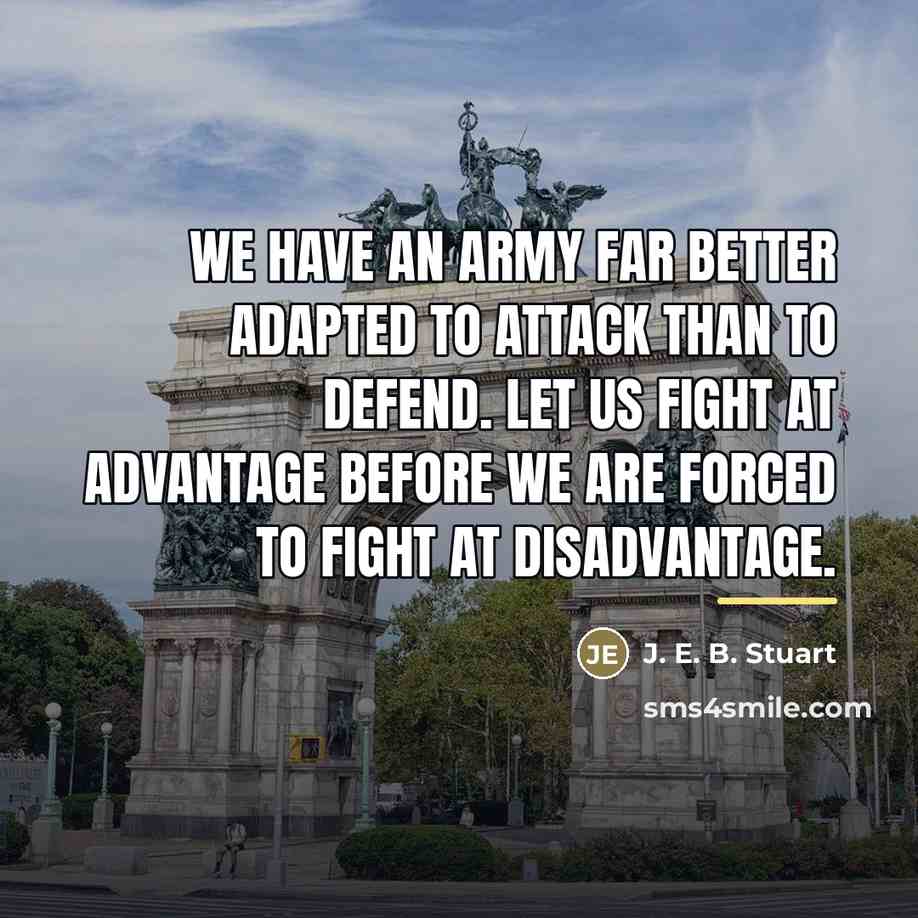 “We have an army far better adapted to attack than…” quote by J. E. B. Stuart