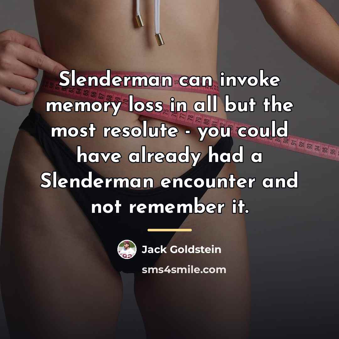 “Slenderman can invoke memory loss in all but the most…” quote by Jack Goldstein