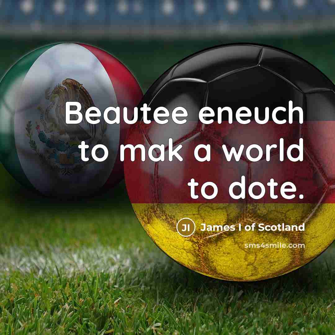 “Beautee eneuch to mak a world to dote.” quote by James I of Scotland