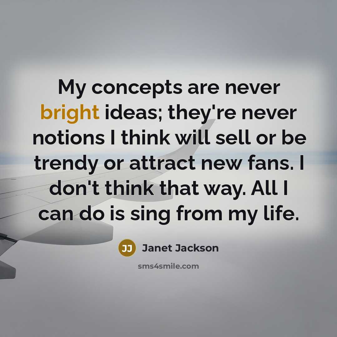 “My concepts are never bright ideas; they're never notions I…” quote by Janet Jackson
