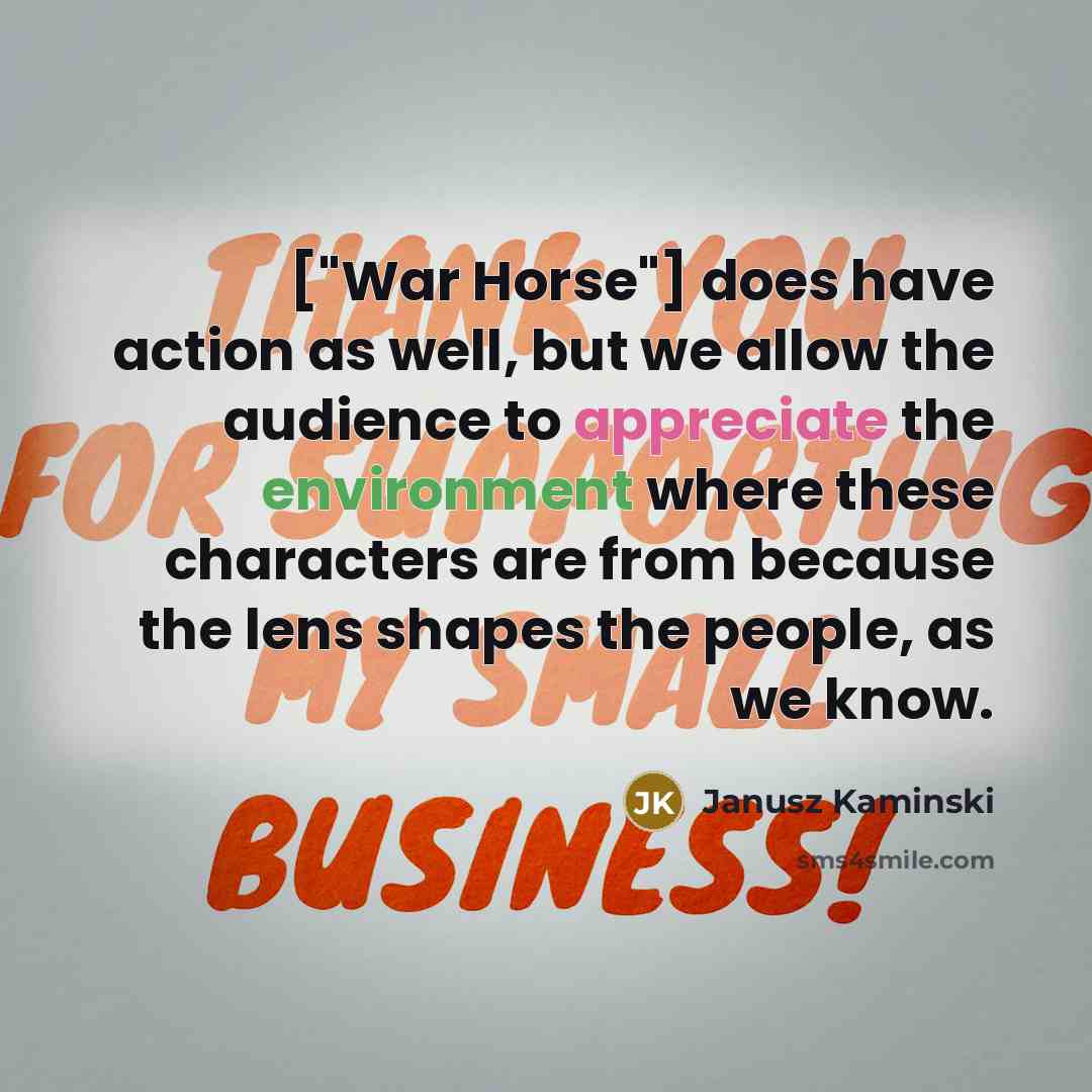 “["War Horse"] does have action as well, but we allow…” quote by Janusz Kaminski