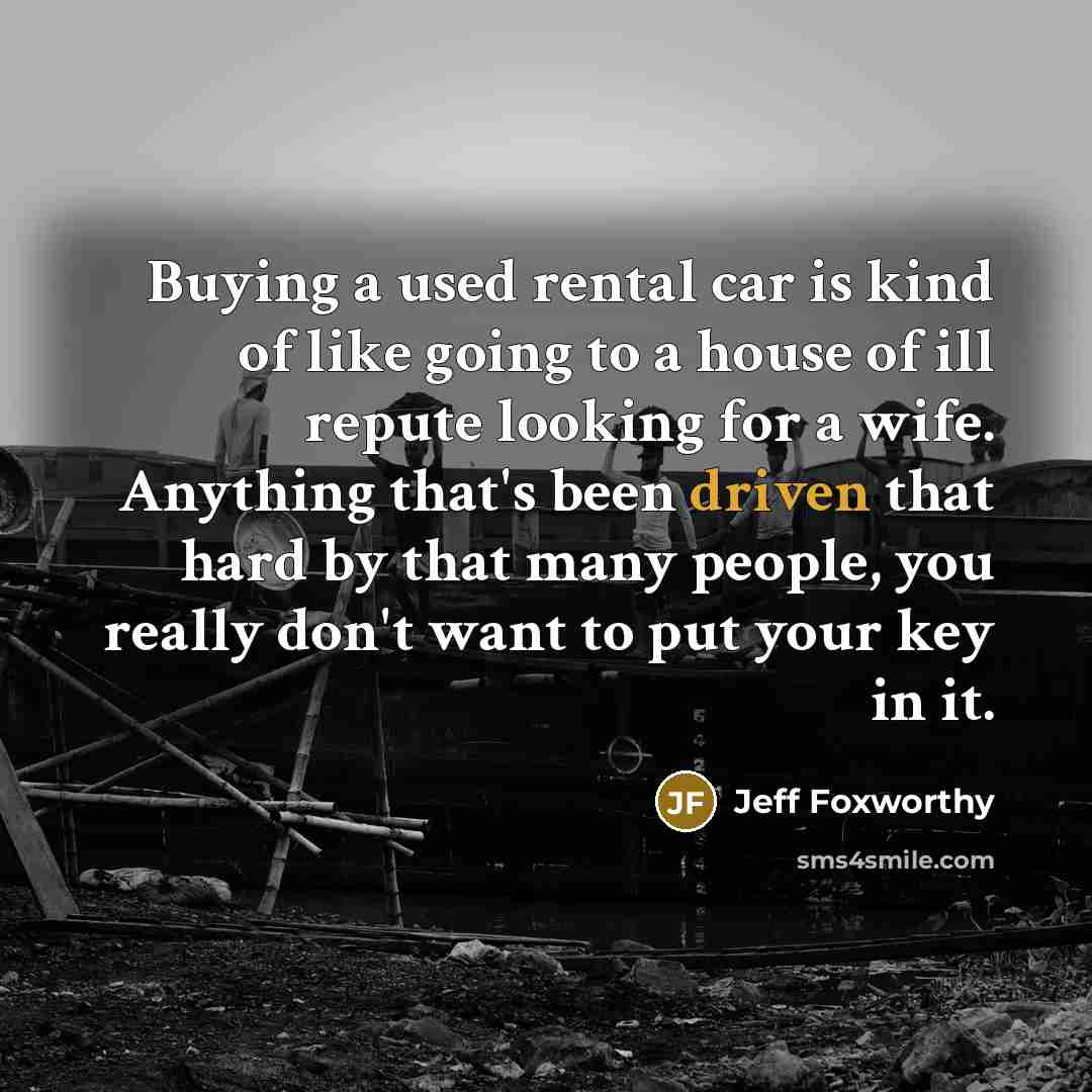 “Buying a used rental car is kind of like going…” quote by Jeff Foxworthy