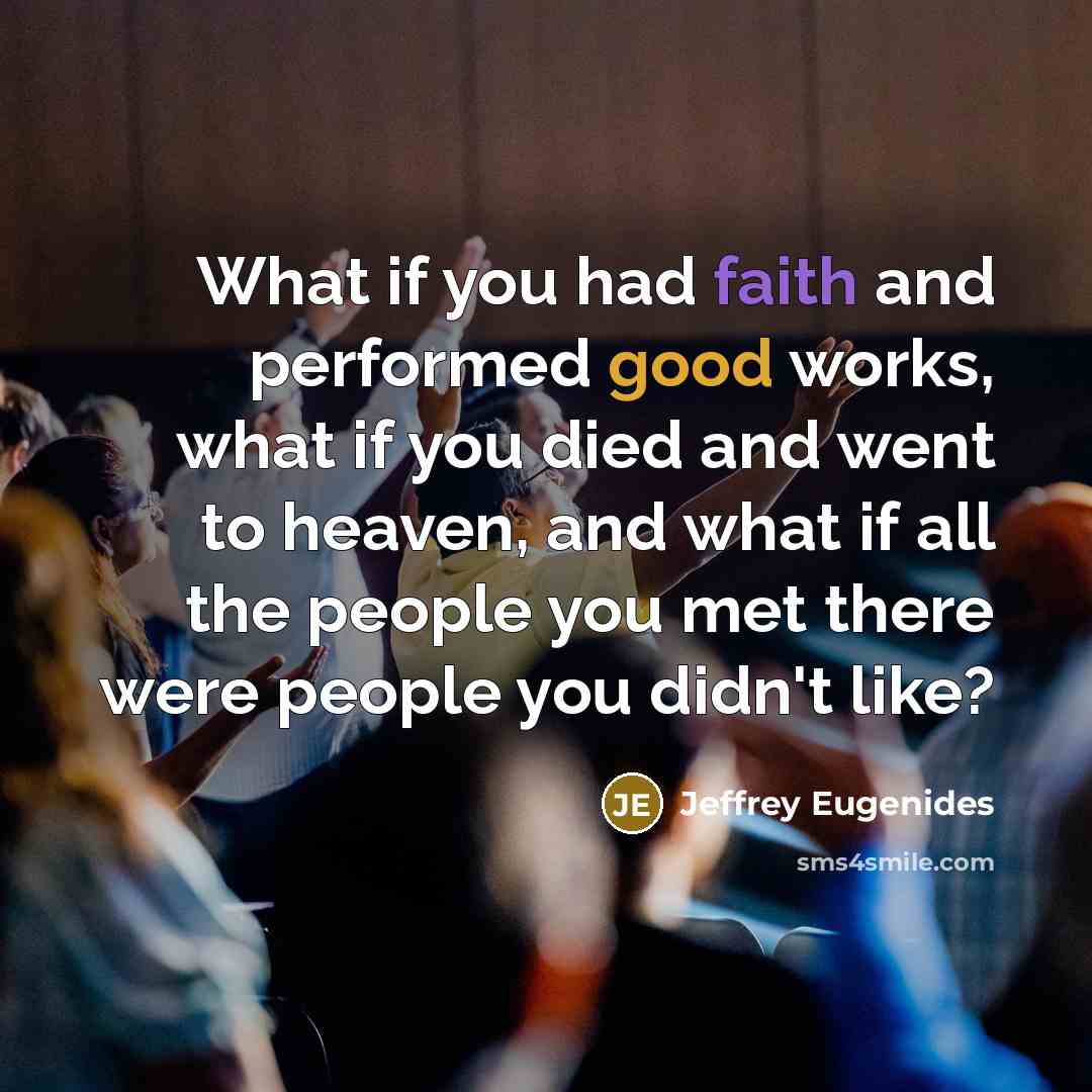 “What if you had faith and performed good works, what…” quote by Jeffrey Eugenides