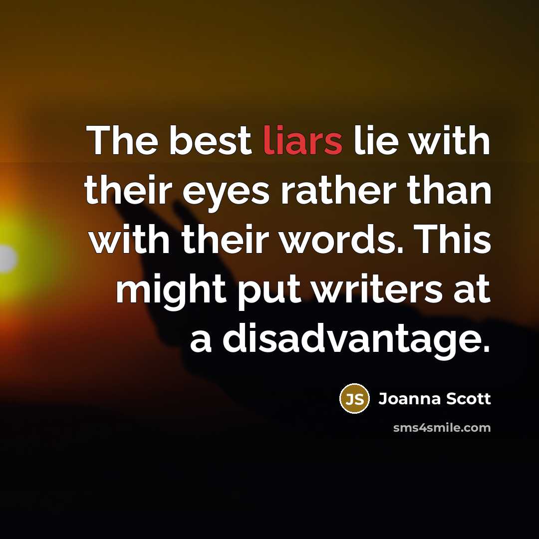 “The best liars lie with their eyes rather than with…” quote by Joanna Scott