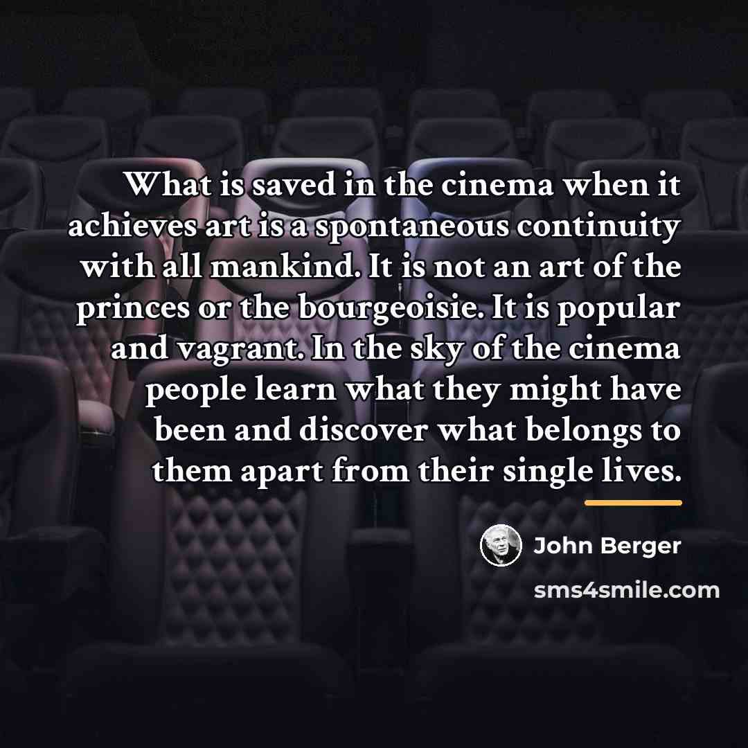 “What is saved in the cinema when it achieves art…” quote by John Berger