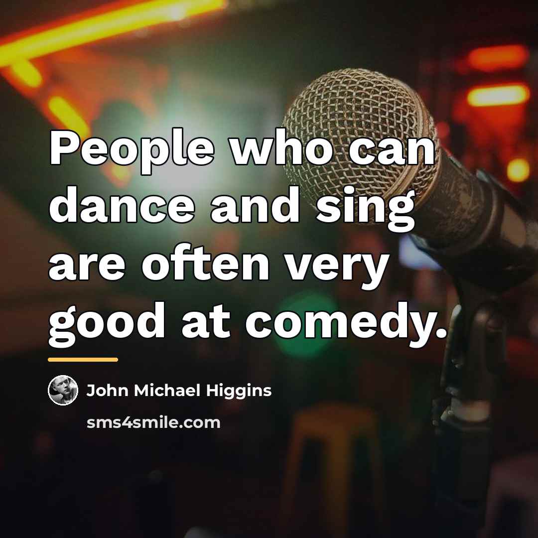 “People who can dance and sing are often very good…” quote by John Michael Higgins