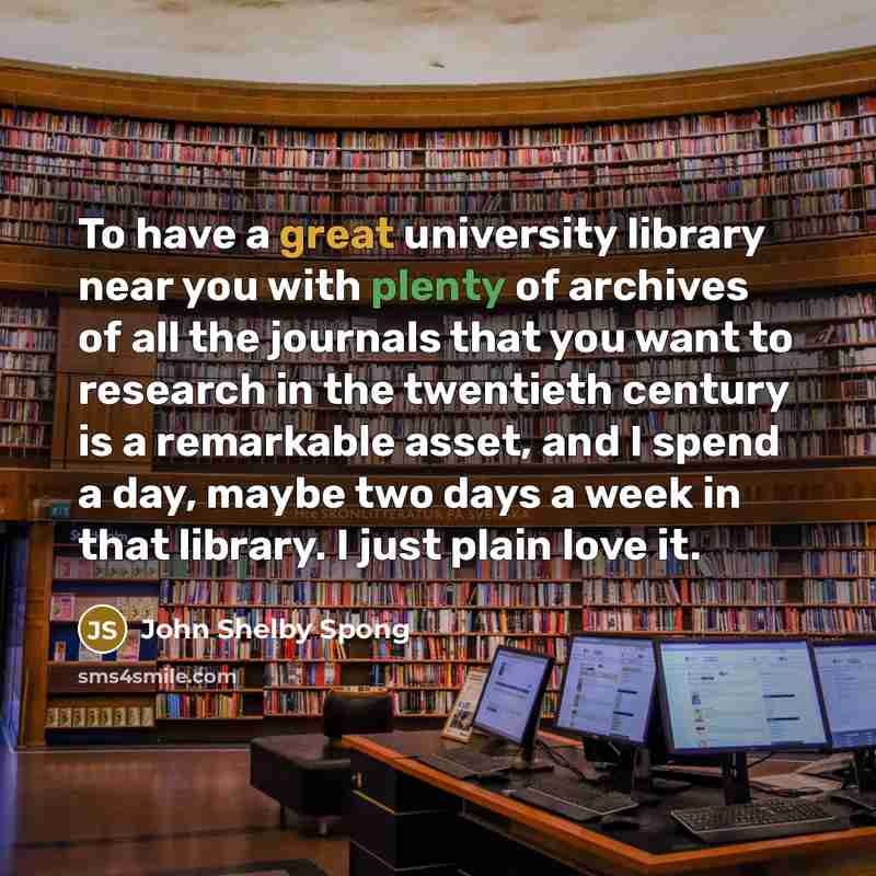“To have a great university library near you with plenty…” quote by John Shelby Spong