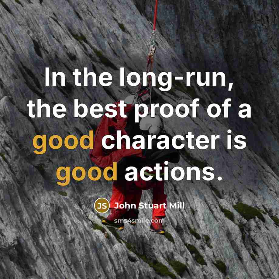 “In the long-run, the best proof of a good character…” quote by John Stuart Mill