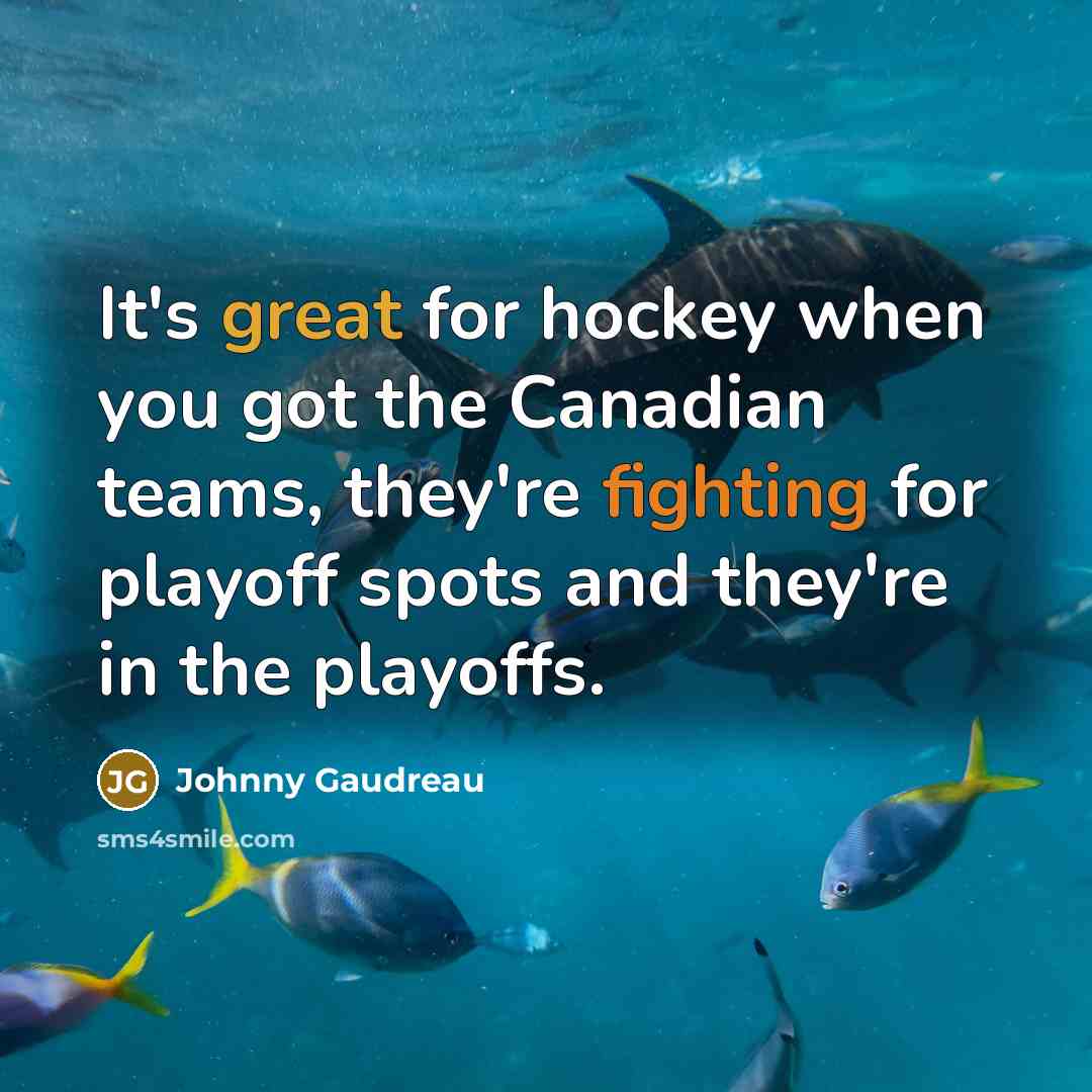 “It's great for hockey when you got the Canadian teams,…” quote by Johnny Gaudreau