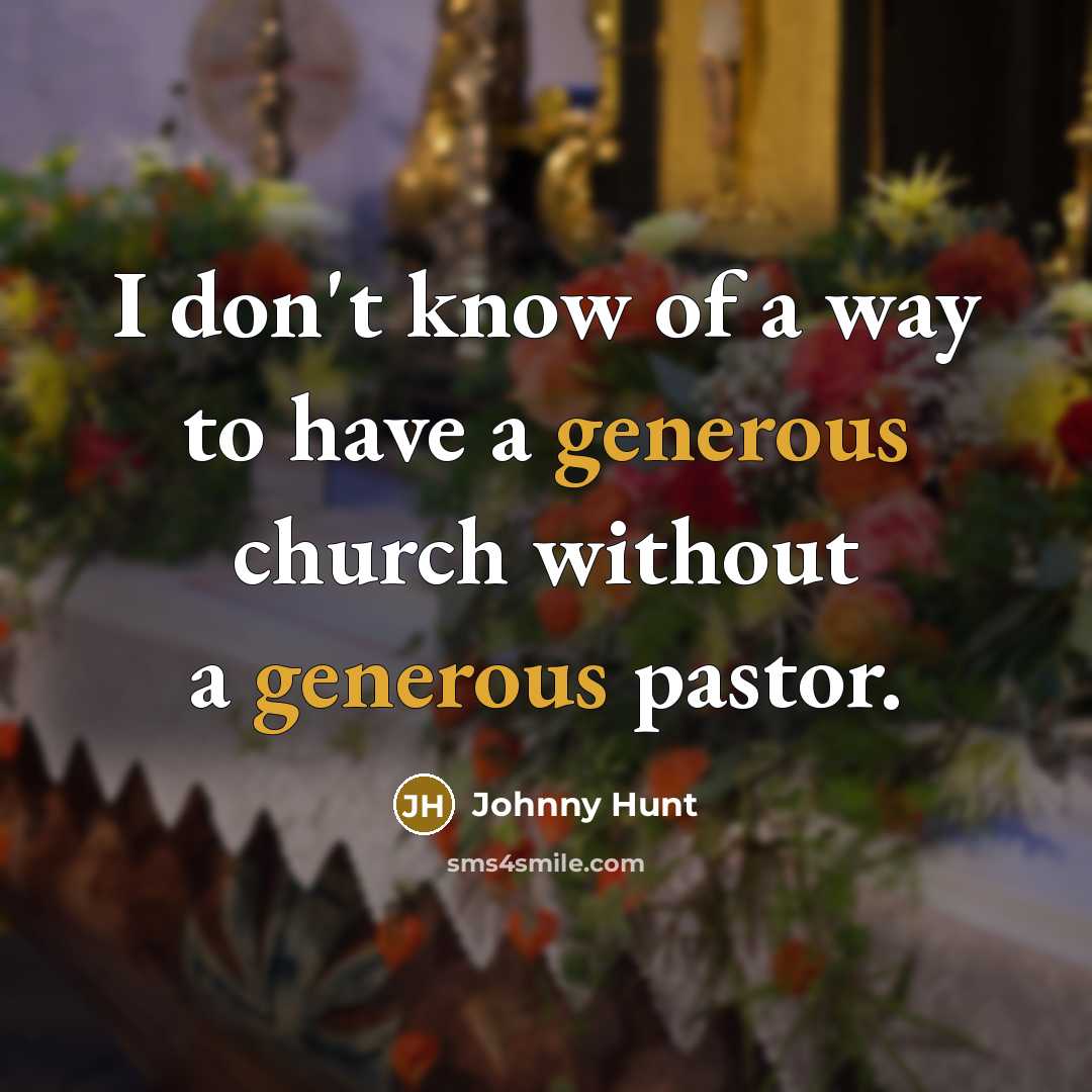 “I don't know of a way to have a generous…” quote by Johnny Hunt
