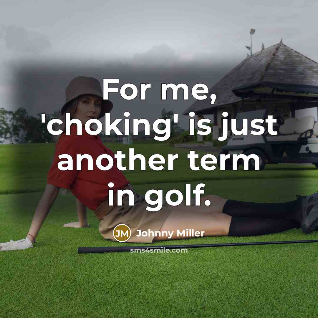 “For me, 'choking' is just another term in golf.…” quote by Johnny Miller