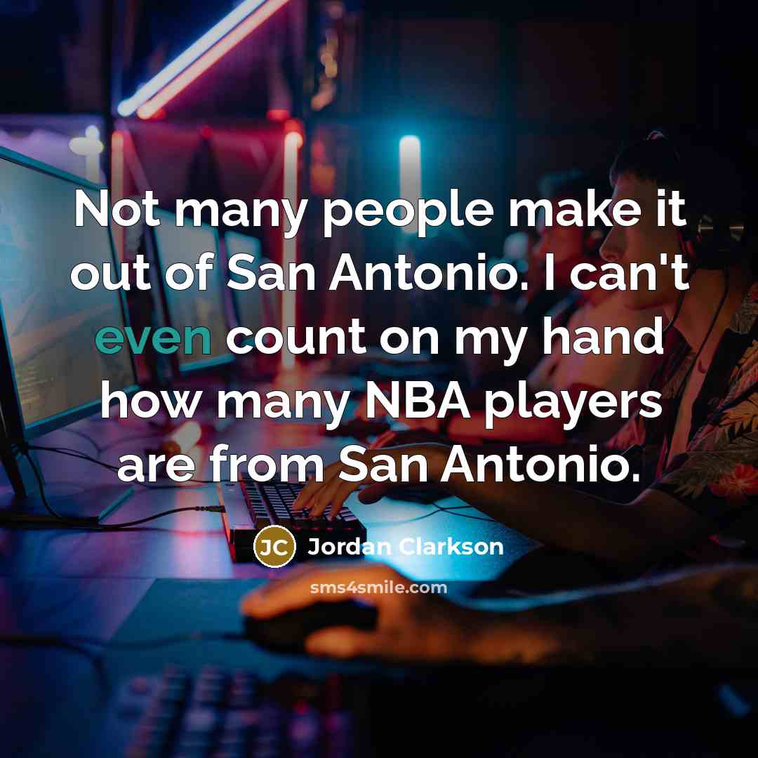 “Not many people make it out of San Antonio. I…” quote by Jordan Clarkson