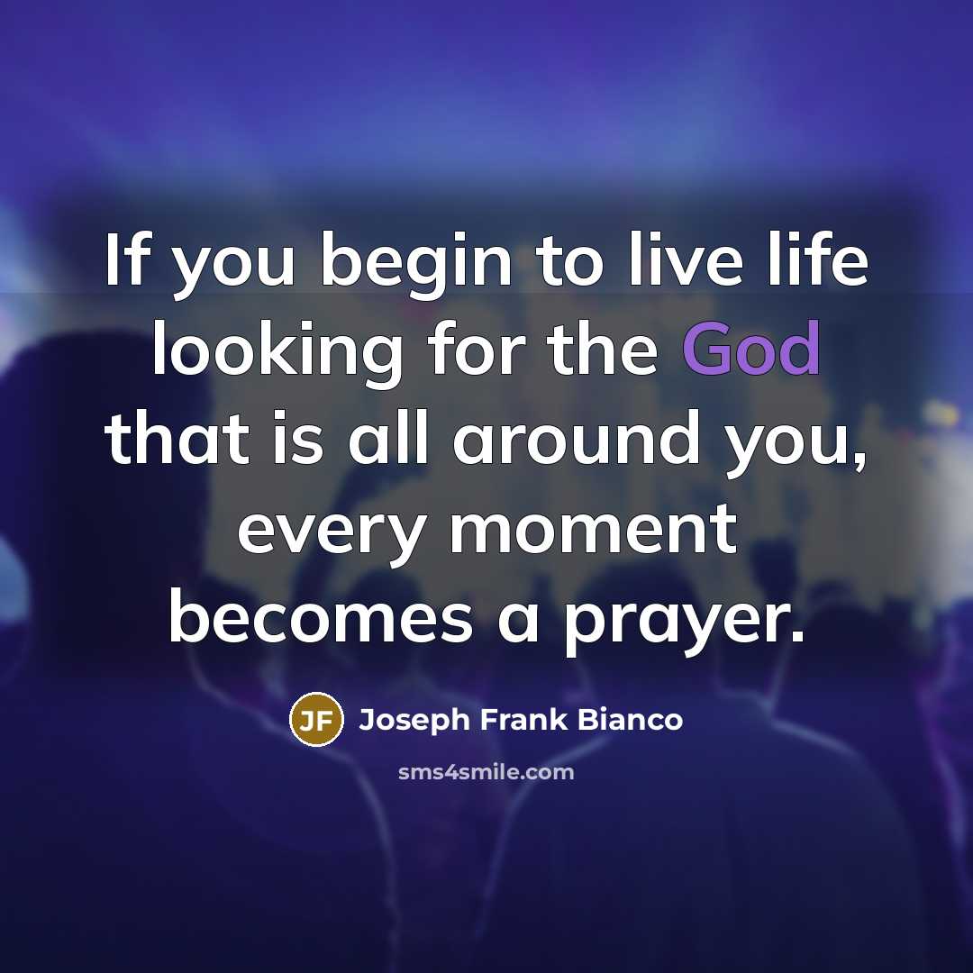 “If you begin to live life looking for the God…” quote by Joseph Frank Bianco